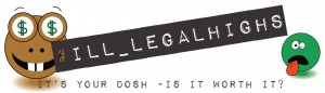 #Ill-legal highs - It's your dosh