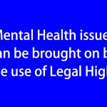Mental Health issues can be brought on by the use of Legal Highs (blue)