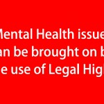 Mental Health issues can be brought on by the use of Legal Highs (red)